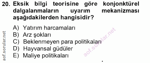 20. soru: Eksik bilgi teorisine göre konjonktürel dalgalanmaların uyarım mekanizması aşağıdakilerden hangisidir? A) Yatırım har…