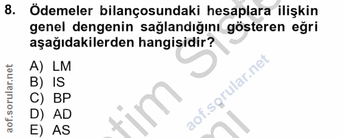 8. soru: 1 Ödemeler bilançosundaki hesaplara ilişkin genel dengenin sağlandığını gösteren eğri aşağıdakilerden hangisidir? A)…