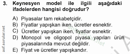 3. soru: Keynesyen model ile ilgili aşağıdaki ifadelerden hangisi doğrudur? A) Piyasalar tam rekabetçidir. B) Fiyatlar yapışka…