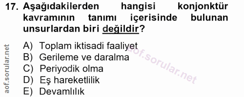 17. soru: Aşağıdakilerden hangisi konjonktür kavramının tanımı içerisinde bulunan unsurlardan biri değildir? A) Toplam iktisadi…