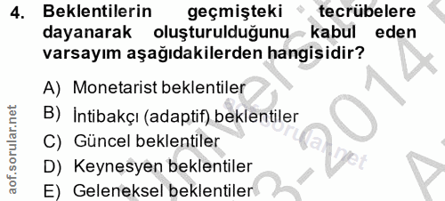4. soru: Beklentilerin geçmişteki tecrübelere dayanarak oluşturulduğunu- kabul eden varsayım aşağıdakilerden hangisidir? A) Mo…