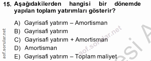 15. soru: Aşağıdakilerden hangisi bir dönemde yapılan toplam yatırımları gösterir? A) Gayrisafi yatırım - Amortisman B) Gayrisa…