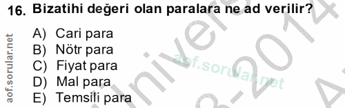 16. soru: Bızatihi degeri olan paralara ne ad verilir? A) Cari para B) Nötr para C) Fiyat para Df.sor D) Mal para E) Temsili para