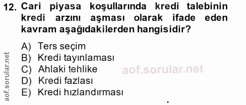 12. soru: Cari piyasa koşullarında kredi talebinin kredi arzını aşması olarak ifade eden kavram aşağıdakilerden hangisidir? A)…