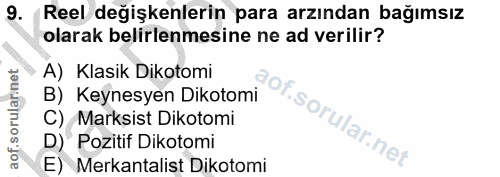 9. soru: Reel değişkenlerin para arzından bağımsız olarak belirlenmesine ne ad verilir? A) Klasik Dikotomi B) Keynesyen Dikoto…