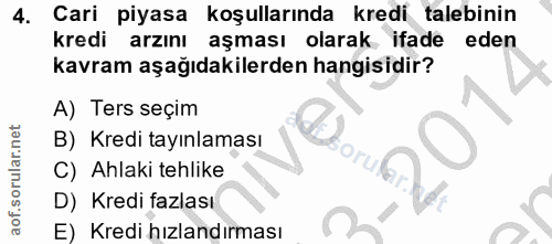 4. soru: Cari piyasa koşullarında kredi talebinin kredi arzını aşması olarak ifade eden kavram aşağıdakilerden hangisidir? A)…