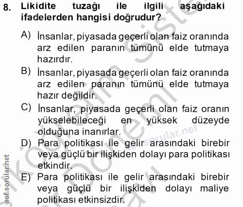 8. soru: Likidite tuzagı ile ilgili aşağıdaki ifadelerden hangisi doğrudur? A) İnsanlar, piyasada geçerli olan faiz oranında a…