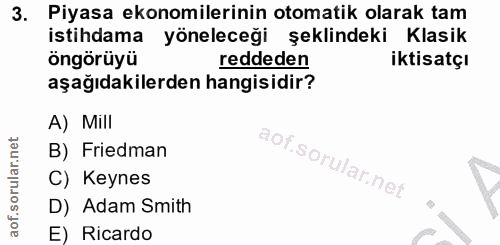 3. soru: Piyasa ekonomilerinin otomatik olarak tam istihdama yöneleceği şeklindeki Klasik öngörüyü reddeden iktisatçı aşağıdak…