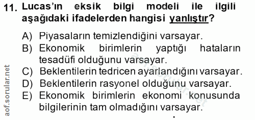 11. soru: Lucas'ın eksik bilgi modeli ile ilgili aşağıdaki ifadelerden hangisi yanlıştır? A) Piyasaların temizlendiğini varsaya…