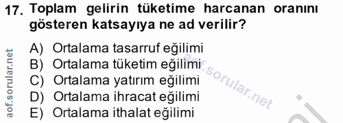 17. soru: Toplam gelirin tüketime harcanan oranını gösteren katsayıya ne ad verilir? A) Ortalama tasarruf eğilimi B) Ortalama t…
