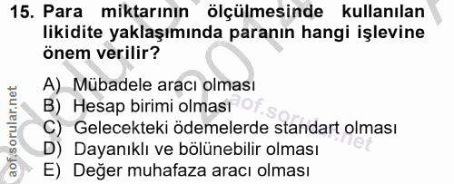 15. soru: Para miktarının ölçülmesinde kullanılan likidite yaklaşımında paranın hangi işlevine önem verilir? A) Mübadele aracı…