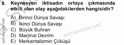 9. soru: Keynesyen iktisadın ortaya çıkmasında etkili olan olay aşağıdakilerden hangisidir? A) Birinci Dünya Savaşı B) İkinci…