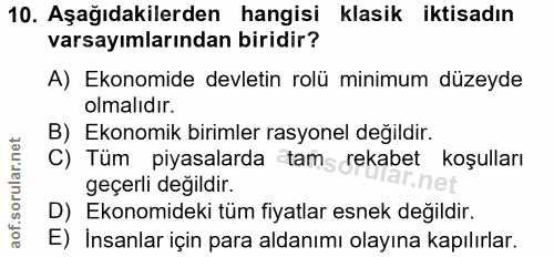 10. soru: Aşağıdakilerden hangisi klasik iktisadın varsayımlarından biridir? A) Ekonomide devletin rolü minimum düzeyde olmalıd…