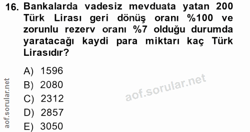 16. soru: Bankalarda vadesiz mevduata yatan 200 Türk Lirası geri dönüş oranı %100 ve zorunlu rezerv oranı %7 olduğu durumda yar…