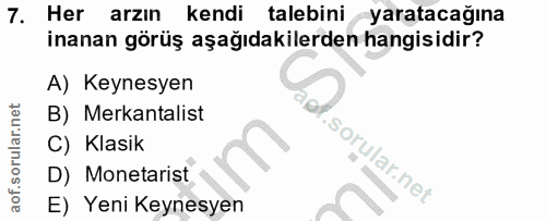 7. soru: Her arzın kendi talebini yaratacağına inanan görüş aşağıdakilerden hangisidir? A) Keynesyen B) Merkantalist C) Klasik…