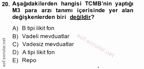 20. soru: Aşağıdakilerden hangisi TCMB'nin yaptığı M3 para arzı tanımı içerisinde yer alan değişkenlerden biri değildir? A) B t…