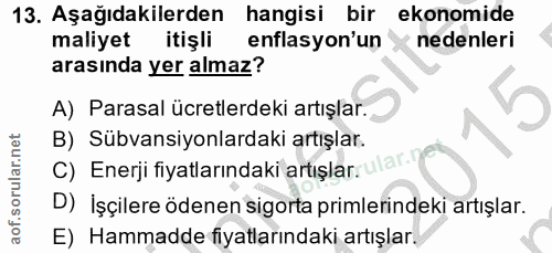 13. soru: Aşağıdakilerden hangisi bir ekonomide maliyet itişli enflasyon'un nedenleri arasında yer almaz? A) Parasal ücretlerde…