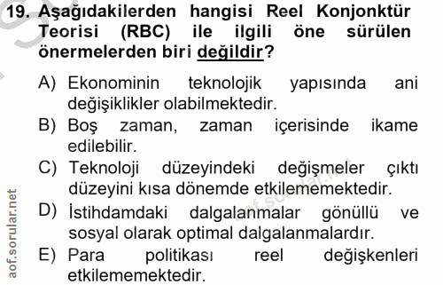 19. soru: Aşağıdakilerden hangisi Reel Konjonktür Teorisi (RBC) ile ilgili öne sürülen önermelerden biri değildir? A) Ekonomini…
