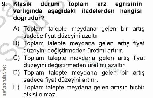9. soru: Klasik durum toplam arz eğrisinin varlığında aşağıdaki ifadelerden hangisi doğrudur? A) Toplam talepte meydana gelen…