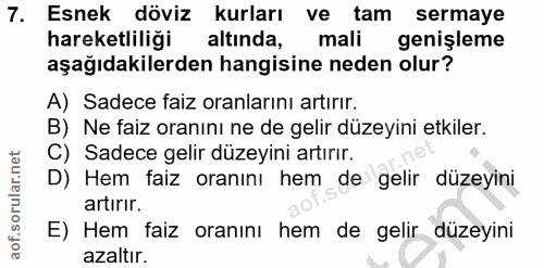 7. soru: Esnek döviz kurları ve tam sermaye hareketliliği altinda, mali genişleme aşağıdakilerden hangisine neden olur? A) Sad…