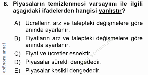 8. soru: Piyasaların temizlenmesi varsayımı ile ilgili aşağıdaki ifadelerden hangisi yanlıştır? A) Ucretlerin arz ve talepteki…