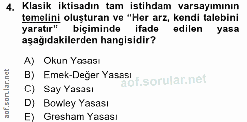 4. soru: Klasik iktisadın tam istihdam varsayımının temelini oluşturan ve "Her arz, kendi talebini yaratır" biçiminde ifade ed…