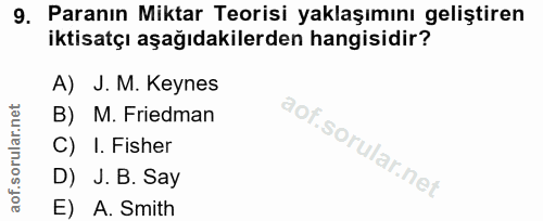 9. soru: Paranın Miktar Teorisi yaklaşımını geliştiren iktisatçı aşağıdakilerden hangisidir? A) J. M. Keynes B) M. Friedman C)…