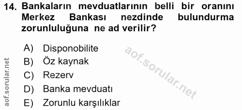 14. soru: Bankaların mevduatlarının belli bir oranını Merkez Bankası nezdinde bulundurma zorunluluğuna ne ad verilir? A) Dispon…