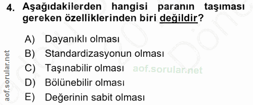 4. soru: Aşağıdakilerden hangisi paranın taşıması gereken özelliklerinden biri değildir? A) Dayanıklı olması B) Standardizasyo…
