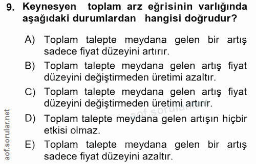 9. soru: Keynesyen toplam arz eğrisinin varlığında aşağıdaki durumlardan hangisi doğrudur? A) Toplam talepte meydana gelen bir…
