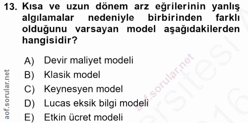13. soru: Kısa ve uzun dönem arz eğrilerinin yanlış algılamalar nedeniyle birbirinden farklı olduğunu varsayan model aşağıdakil…