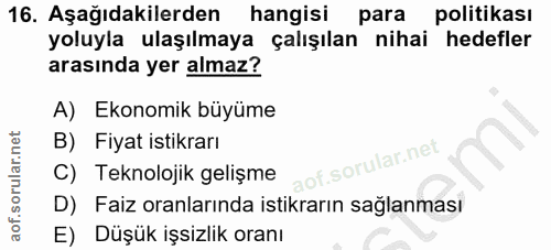 16. soru: Aşağıdakilerden hangisi para politikası yoluyla ulaşılmaya çalışılan nihai hedefler arasında yer almaz? A) Ekonomik b…