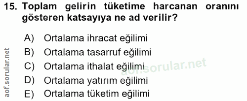 15. soru: Toplam gelirin tüketime harcanan oranını gösteren katsayıya ne ad verilir? A) Ortalama ihracat eğilimi B) Ortalama ta…