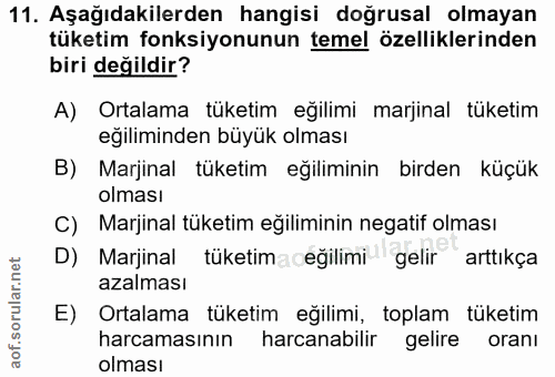 11. soru: Aşağıdakilerden hangisi doğrusal olmayan tüketim fonksiyonunun temel özelliklerinden biri değildir? A) Ortalama tüket…
