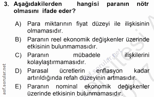 3. soru: Aşağıdakilerden hangisi paranın nötr olmasını ifade eder? A) Para miktarının fiyat düzeyi ile ilişkisinin olmamasıdır…