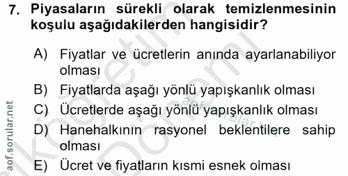 7. soru: Piyasaların sürekli olarak temizlenmesinin koşulu aşağıdakilerden hangisidir? A) Fiyatlar ve ücretlerin anında ayarla…