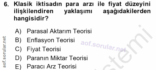 6. soru: Klasik iktisadın para arzı ile fiyat düzeyini ilişkilendiren yaklaşımı aşağıdakilerden hangisidir? A) Parasal Aktarım…