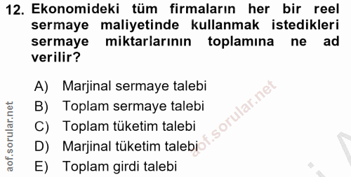 12. soru: Ekonomideki tüm firmaların her bir reel sermaye maliyetinde kullanmak istedikleri sermaye miktarlarının toplamına ne…