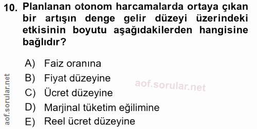 10. soru: Planlanan otonom harcamalarda ortaya çıkan bir artışın denge gelir düzeyi üzerindeki etkisinin boyutu aşağıdakilerden…