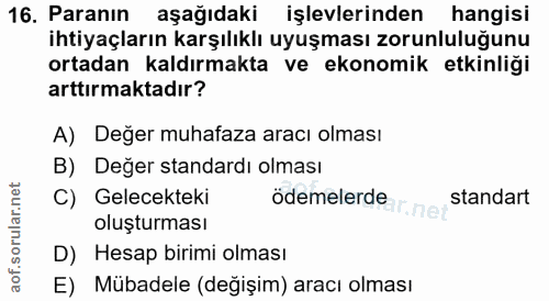 16. soru: Paranın aşağıdaki işlevlerinden hangisi ihtiyaçların karşılıklı uyuşması zorunluluğunu ortadan kaldırmakta ve ekonomi…