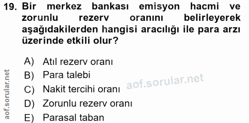 19. soru: Bir merkez bankası emisyon hacmi ve zorunlu rezerv oranını belirleyerek aşağıdakilerden hangisi aracılığı ile para ar…