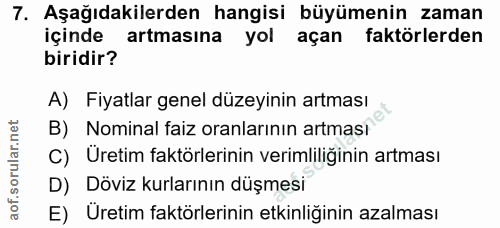 7. soru: Aşağıdakilerden hangisi büyümenin zaman içinde artmasına yol açan faktörlerden biridir? A) Fiyatlar genel düzeyinin a…