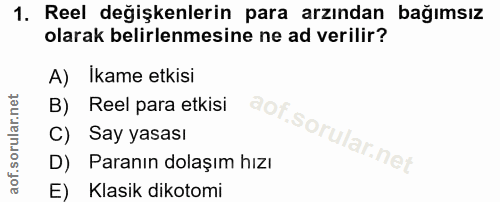 1. soru: Reel değişkenlerin para arzından bağımsız olarak belirlenmesine ne ad verilir? A) İkame etkisi B) Reel para etkisi C)…