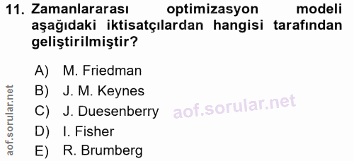 11. soru: Zamanlararası optimizasyon modeli aşağıdaki iktisatçılardan hangisi tarafindan geliştirilmiştir? A) M. Friedman B) J.…