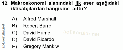 12. soru: Makroekonomi alanındaki ilk eser aşağıdaki iktisatçılardan hangisine aittir? A) Alfred Marshall B) Robert Barro C) Da…
