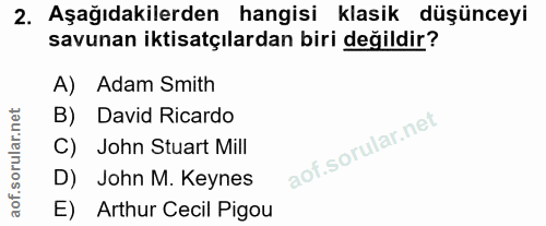 2. soru: Aşağıdakilerden hangisi klasik düşünceyi savunan iktisatçılardan biri değildir? A) Adam Smith B) David Ricardo C) Joh…