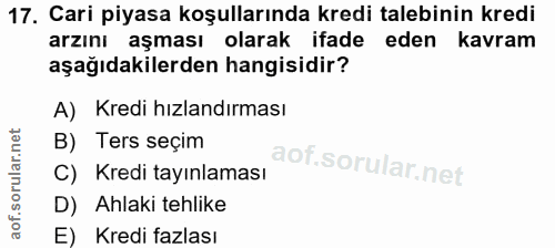 17. soru: Cari piyasa koşullarında kredi talebinin kredi arzını aşması olarak ifade eden kavram aşağıdakilerden hangisidir? A)…