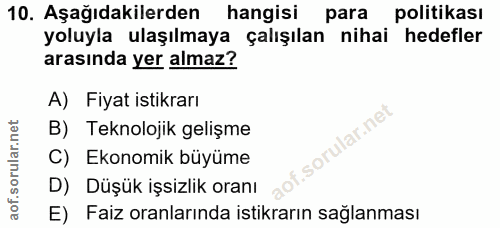 10. soru: Aşağıdakilerden hangisi para politikası yoluyla ulaşılmaya çalışılan nihai hedefler arasında yer almaz? A) Fiyat isti…