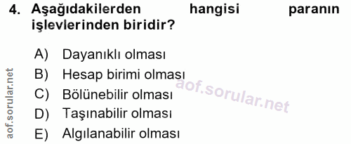 4. soru: Aşağıdakilerden hangisi paranın işlevlerinden biridir? A) Dayanıklı olması B) Hesap birimi olması C) Bölünebilir olma…