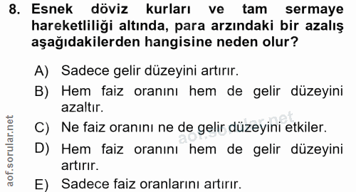 8. soru: Esnek döviz kurları ve tam sermaye hareketliliği altında, para arzındaki bir azalış aşağıdakilerden hangisine neden o…